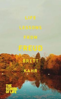 Life Lessons from Freud - Brett Kahr