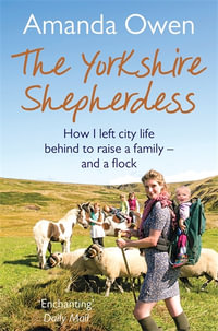 The Yorkshire Shepherdess : The Yorkshire Shepherdess - Amanda Owen