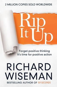 Rip it Up : Forget Positive Thinking, it's Time for Positive Action - Richard Wiseman