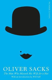 The Man Who Mistook His Wife for a Hat : Picador Classic - Oliver Sacks