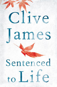 Sentenced to Life - Clive James