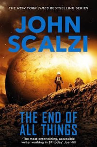 The End of All Things : The Old Man's War series - John Scalzi