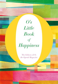 O's Little Book of Happiness : O's Little Books/Guides - The Editors of O the Oprah Magazine