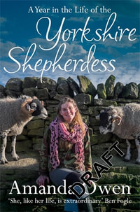A Year in the Life of the Yorkshire Shepherdess : The Yorkshire Shepherdess - Amanda Owen