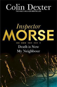 Death is Now My Neighbour : Inspector Morse: Book 12 - Colin Dexter