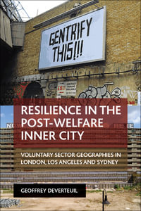 Resilience in the Post-Welfare Inner City : Voluntary Sector Geographies in London, Los Angeles and Sydney - Geoffrey DeVerteuil