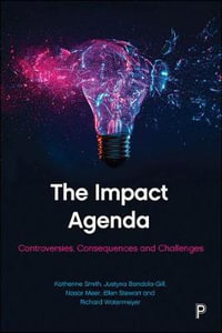 The Impact Agenda : Controversies, Consequences and Challenges - Katherine E. Smith
