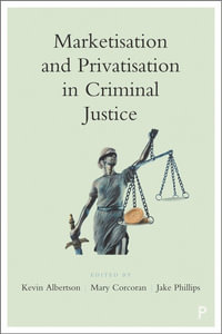 Marketisation and Privatisation in Criminal Justice - Kevin Albertson