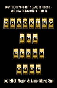 Cracking the Class Code : How the Opportunity Game is Rigged - and How Firms Can Help Fix It - Anne-Marie Sim