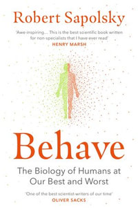 Behave : The bestselling exploration of why humans behave as they do - Robert M Sapolsky