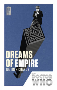 Doctor Who: Dreams of Empire : 50th Anniversary Edition - Justin Richards