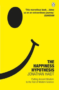 The Happiness Hypothesis : Putting Ancient Wisdom to the Test of Modern Science - Jonathan Haidt