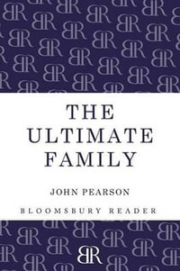 The Ultimate Family : The Making of the Royal House of Windsor - John Pearson