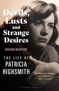 Devils, Lusts and Strange Desires : The Life of Patricia Highsmith - Richard  Bradford