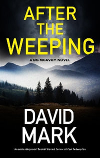 After the Weeping : A DS McAvoy Novel - David Mark