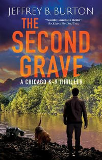 The Second Grave : A Chicago K-9 Thriller - Jeffrey B. Burton