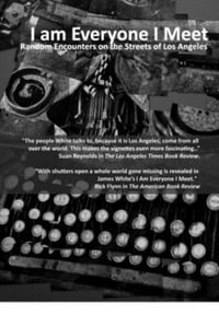 I Am Everyone I Meet : Random Encounters on the Streets of Los Angeles - Jules White