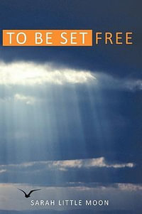 To Be Set Free - Little Moon Sarah Little Moon