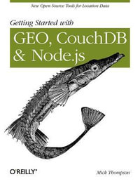 Getting Started with Geo, Couchdb, and Node.Js : New Open Source Tools for Location Data - Mick Thompson