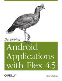 Developing Android Applications with Flex 4.5 : Building Android Applications with ActionScript - Rich Tretola