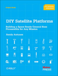 DIY Satellite Platforms : Building a Space-Ready General Base Picosatellite for Any Mission - Sandy Antunes