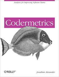 Codermetrics : Analytics for Improving Software Teams - Jonathan Alexander