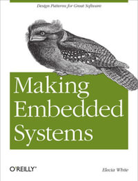Making Embedded Systems : Design Patterns for Great Software - Elecia White