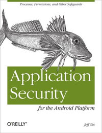 Application Security for the Android Platform : Processes, Permissions, and Other Safeguards - Jeff Six