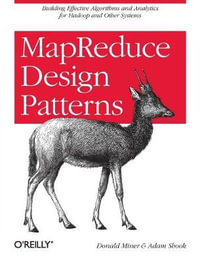 MapReduce Design Patterns : Building Effective Algorithms and Analytics for Hadoop and Other Systems - Donald Miner