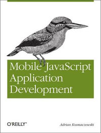 Mobile JavaScript Application Development : OREILLY AND ASSOCIATE - Adrian Kosmaczewski