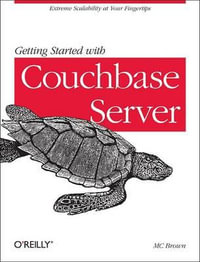 Getting Started with Couchbase Server : OREILLY AND ASSOCIATE - M. C. Brown