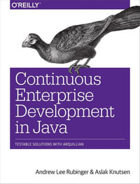 Continuous Enterprise Development in Java : Testable Solutions with Arquillian - Andrew Lee Rubinger