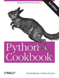 Python Cookbook : Recipes for Mastering Python : 3rd Edition - David Beazley