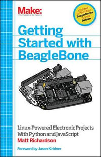 Getting Started with BeagleBone : Creating Linux-Powered Electronics Projects - Matt Richardson