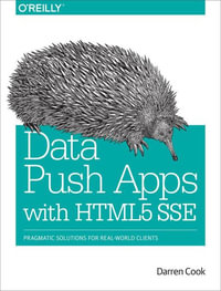 Data Push Apps with HTML5 SSE : Pragmatic Solutions for Real-World Clients - Darren Cook
