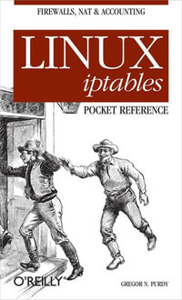 Linux iptables Pocket Reference : Firewalls, NAT & Accounting - Gregor N. Purdy