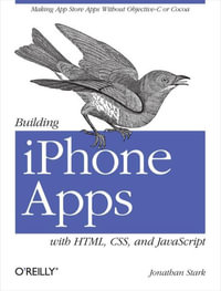 Building iPhone Apps with HTML, CSS, and JavaScript : Making App Store Apps Without Objective-C or Cocoa - Jonathan Stark