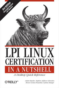 LPI Linux Certification in a Nutshell : A Desktop Quick Reference - Adam Haeder