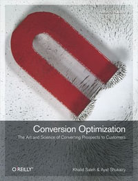 Conversion Optimization : The Art and Science of Converting Prospects to Customers - Khalid Saleh