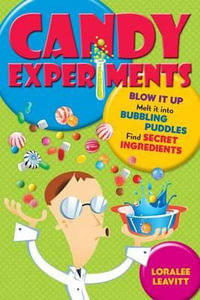 Candy Experiments : Volume 1 - Loralee Leavitt