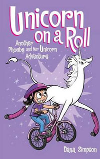 Unicorn on a Roll : Phoebe and Her Unicorn - Dana Simpson