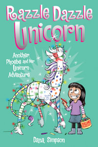 Razzle Dazzle Unicorn : Phoebe and Her Unicorn : Phoebe and Her Unicorn Book 4 - Dana Simpson
