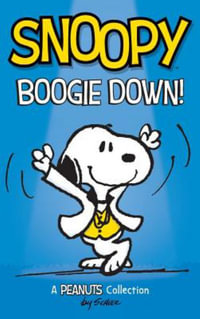 Snoopy : Boogie Down!: A PEANUTS Collection - Charles M. Schulz
