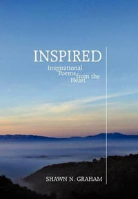 Inspired : Inspirational Poems from the Heart - Shawn N. Graham