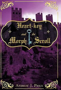 Heart-Key and the Morph Scroll - Andrew J. Price