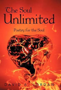 The Soul Unlimited : Poetry for the Soul - David A. Jordan