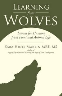 Learning from Wolves : Lessons for Humans from Plant and Animal Life - Sara Hines Martin Mre MS