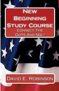 New Beginning Study Course : Connect the Dots and See ! - David E Robinson