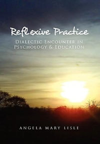 Reflexive Practice : Dialectic Encounter in Psychology & Education - Angela Mary Lisle