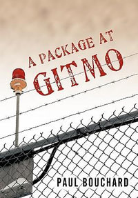 A Package at Gitmo : Jerome Brown and His Military Tour at Guantanamo Bay, Cuba - Paul Bouchard